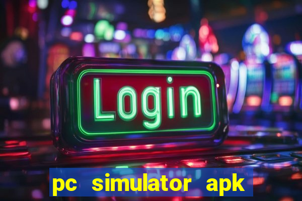 pc simulator apk dinheiro infinito